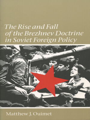 cover image of The Rise and Fall of the Brezhnev Doctrine in Soviet Foreign Policy